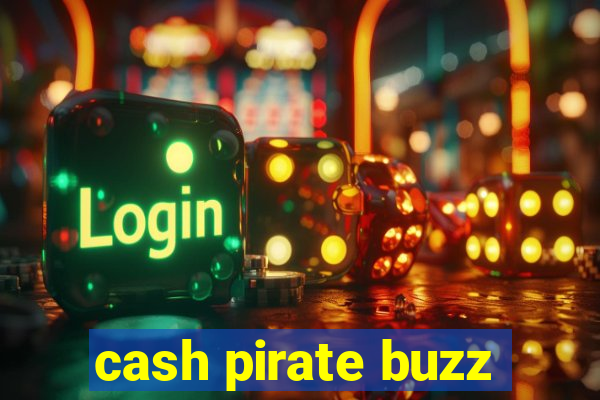 cash pirate buzz